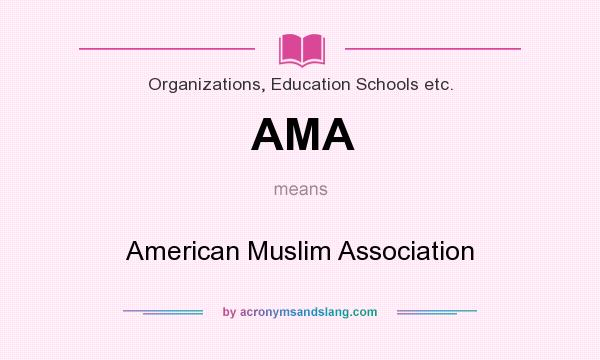 What does AMA mean? It stands for American Muslim Association