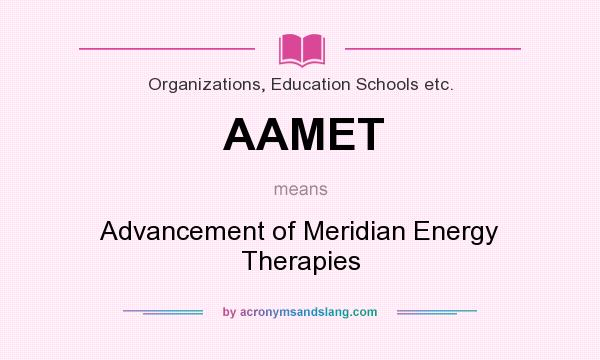 What does AAMET mean? It stands for Advancement of Meridian Energy Therapies