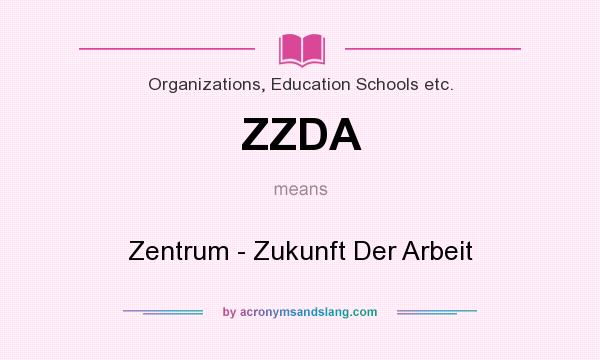 What does ZZDA mean? It stands for Zentrum - Zukunft Der Arbeit