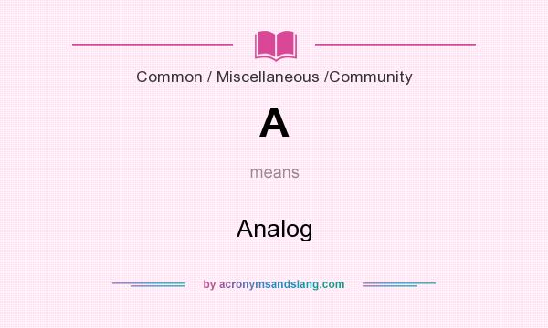 What does A mean? It stands for Analog