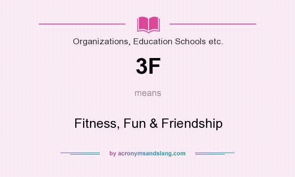 What does 3F mean? It stands for Fitness, Fun & Friendship