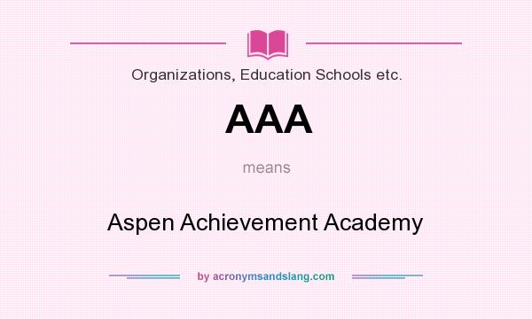 What does AAA mean? It stands for Aspen Achievement Academy