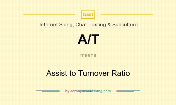 What does A/T mean? It stands for Assist to Turnover Ratio