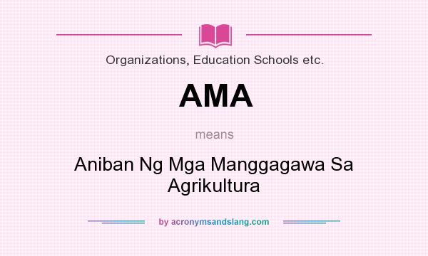 What does AMA mean? It stands for Aniban Ng Mga Manggagawa Sa Agrikultura