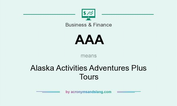 What does AAA mean? It stands for Alaska Activities Adventures Plus Tours