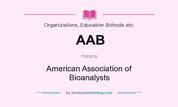 What does AAB mean? It stands for American Association of Bioanalysts