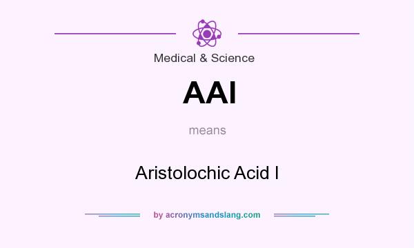 What does AAI mean? It stands for Aristolochic Acid I