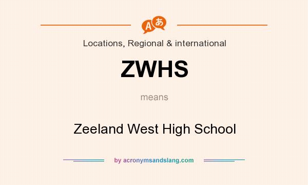What does ZWHS mean? It stands for Zeeland West High School