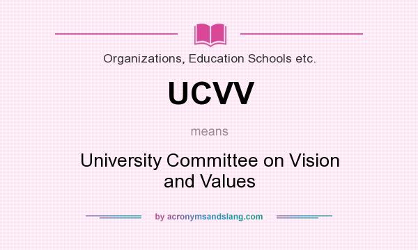 What does UCVV mean? It stands for University Committee on Vision and Values
