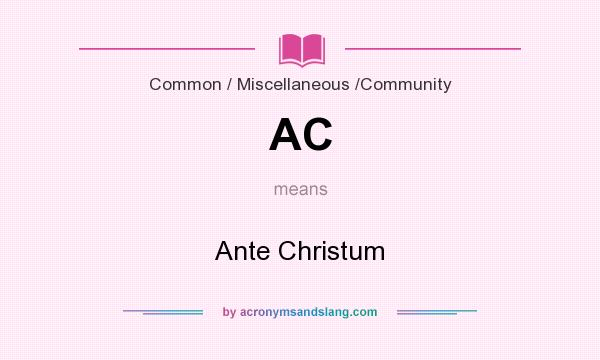 What does AC mean? It stands for Ante Christum