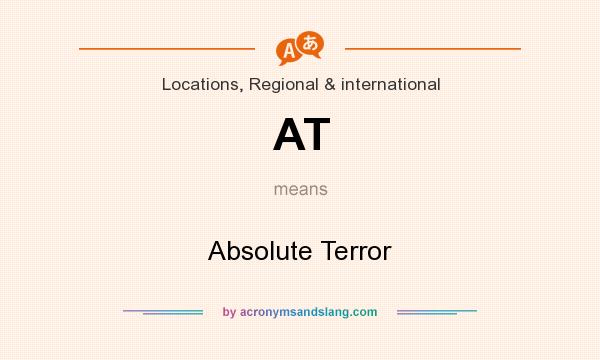 What does AT mean? It stands for Absolute Terror