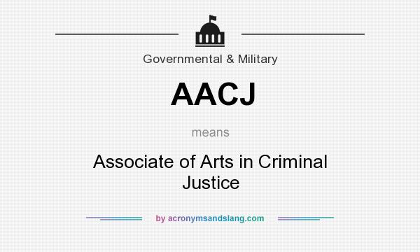 What does AACJ mean? It stands for Associate of Arts in Criminal Justice