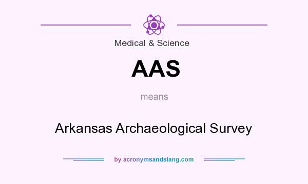 What does AAS mean? It stands for Arkansas Archaeological Survey