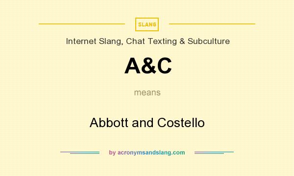 What does A&C mean? It stands for Abbott and Costello