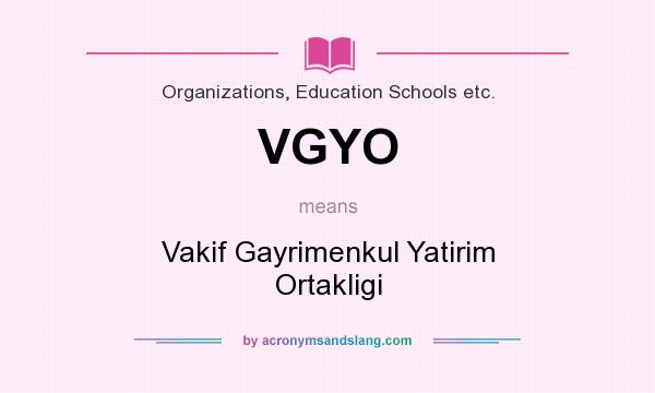 What does VGYO mean? It stands for Vakif Gayrimenkul Yatirim Ortakligi