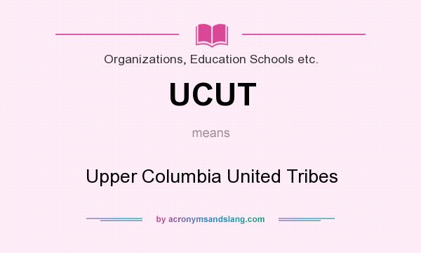 What does UCUT mean? It stands for Upper Columbia United Tribes