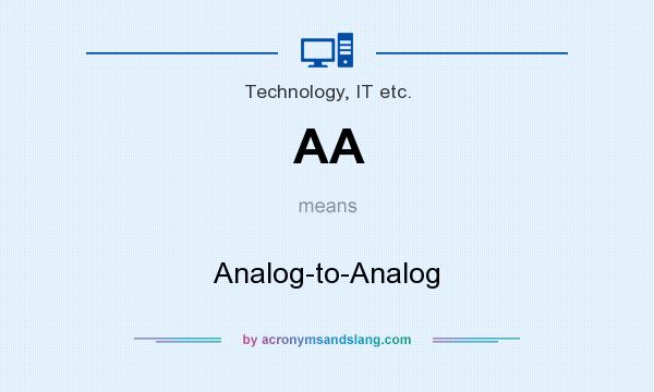 What does AA mean? It stands for Analog-to-Analog