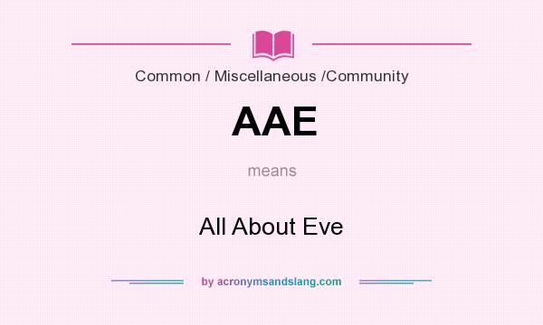 What does AAE mean? It stands for All About Eve