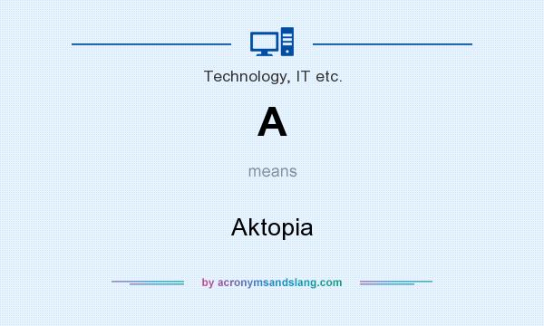 What does A mean? It stands for Aktopia