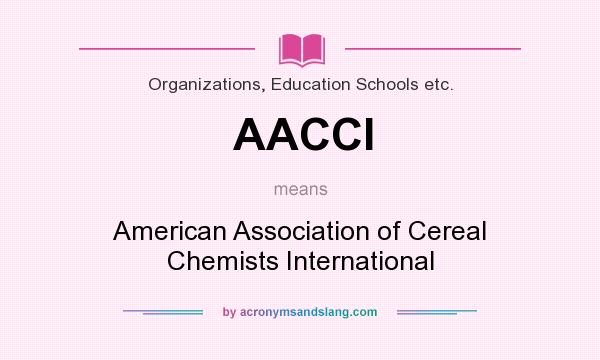 What does AACCI mean? It stands for American Association of Cereal Chemists International