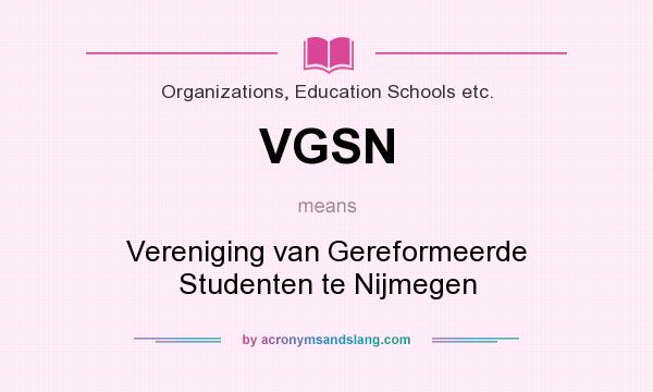 What does VGSN mean? It stands for Vereniging van Gereformeerde Studenten te Nijmegen