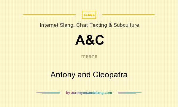 What does A&C mean? It stands for Antony and Cleopatra