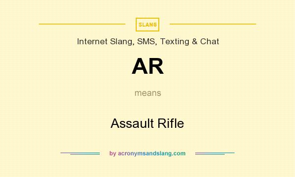 What does AR mean? It stands for Assault Rifle