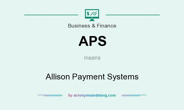 What does APS mean? It stands for Allison Payment Systems