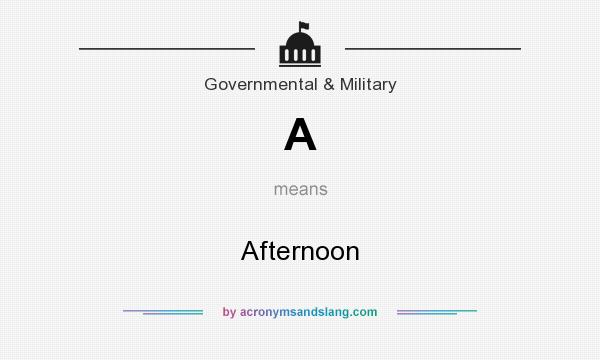 What does A mean? It stands for Afternoon