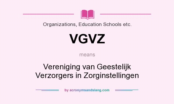 What does VGVZ mean? It stands for Vereniging van Geestelijk Verzorgers in Zorginstellingen