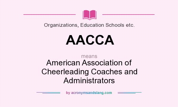 What does AACCA mean? It stands for American Association of Cheerleading Coaches and Administrators