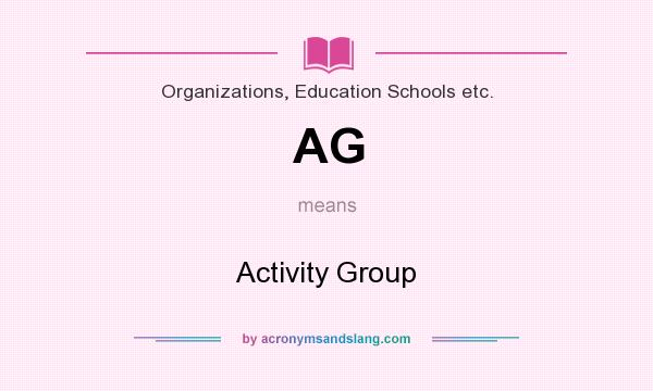 What does AG mean? It stands for Activity Group