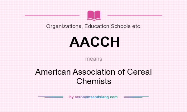 What does AACCH mean? It stands for American Association of Cereal Chemists
