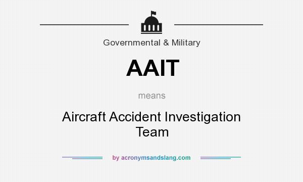 What does AAIT mean? It stands for Aircraft Accident Investigation Team