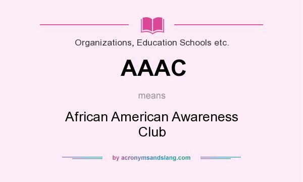What does AAAC mean? It stands for African American Awareness Club