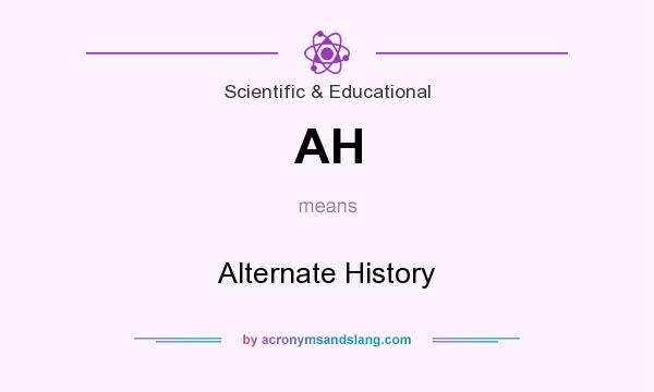 What does AH mean? It stands for Alternate History