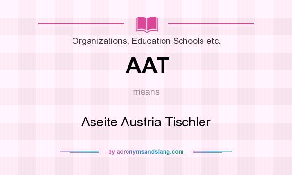 What does AAT mean? It stands for Aseite Austria Tischler