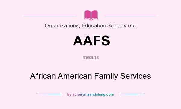 What does AAFS mean? It stands for African American Family Services