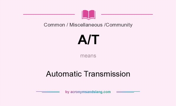 What does A/T mean? It stands for Automatic Transmission