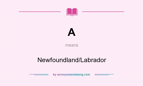 What does A mean? It stands for Newfoundland/Labrador