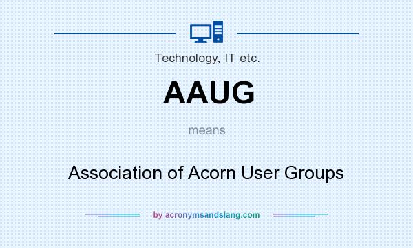 What does AAUG mean? It stands for Association of Acorn User Groups