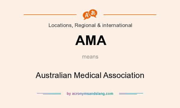 What does AMA mean? It stands for Australian Medical Association