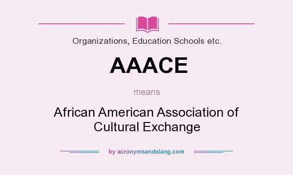 What does AAACE mean? It stands for African American Association of Cultural Exchange