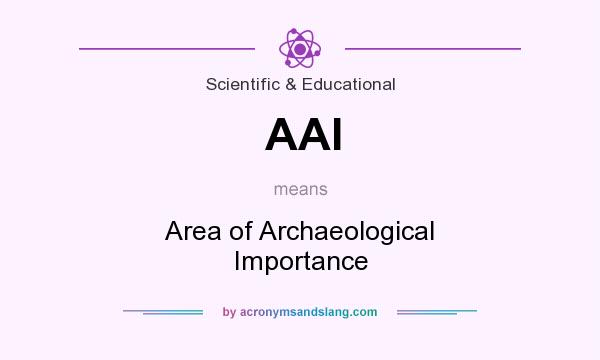 What does AAI mean? It stands for Area of Archaeological Importance