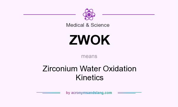 What does ZWOK mean? It stands for Zirconium Water Oxidation Kinetics