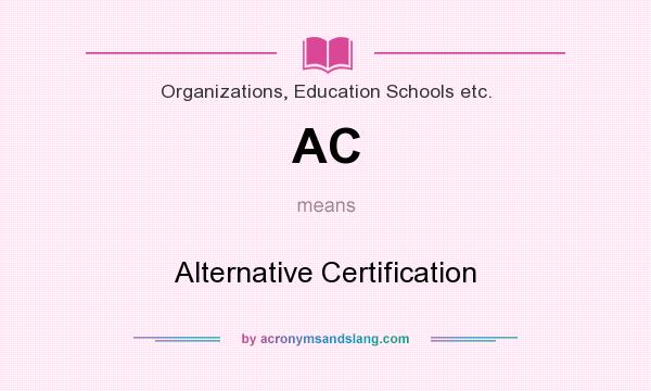 What does AC mean? It stands for Alternative Certification