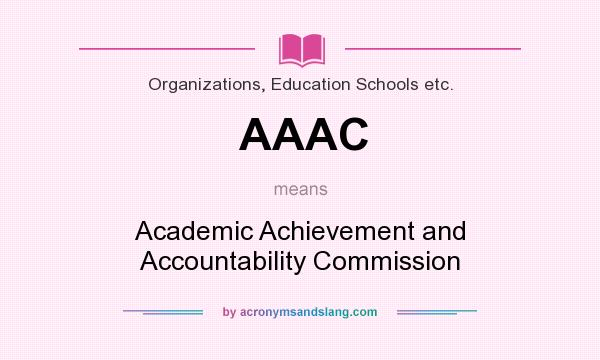 What does AAAC mean? It stands for Academic Achievement and Accountability Commission