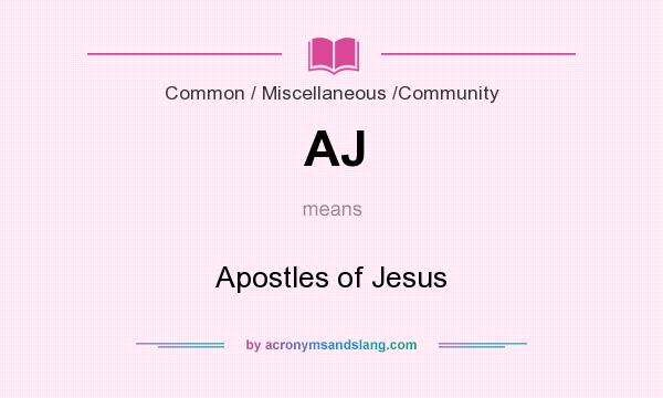 What does AJ mean? It stands for Apostles of Jesus