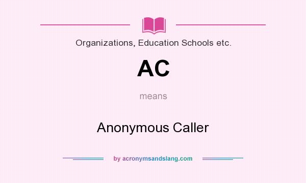 What does AC mean? It stands for Anonymous Caller