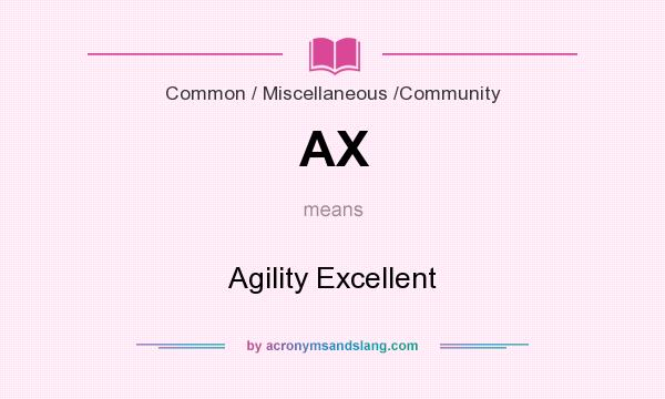 What does AX mean? It stands for Agility Excellent